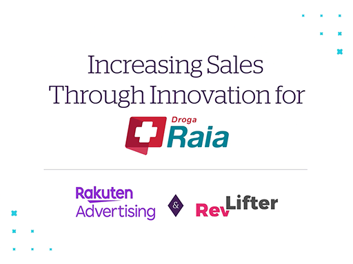 Rakuten Advertising & Revlifter: Increasing Sales for Raia Drogasil through Innovation