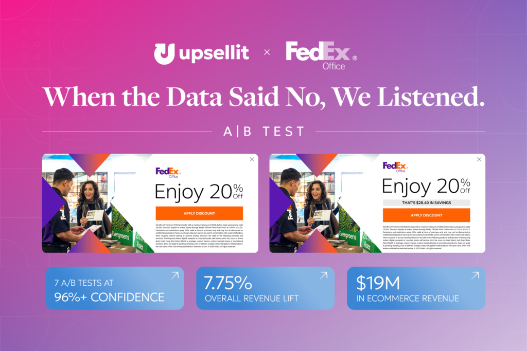 How Upsellit and FedEx Office Turned Testing Discipline Into $19M in Proven Revenue